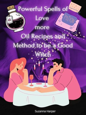 cover image of Powerful Spells of Love more Oil Recipes and Method to be a Good Witch